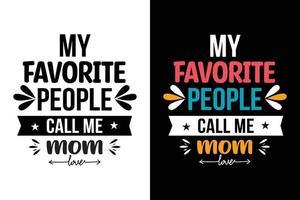 my favorite people call me mom. mothers day   typography t shirt design vector