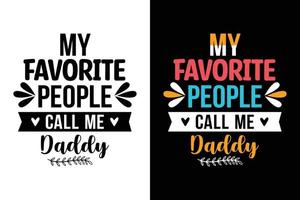 my favorite people call me daddy typography and fathers day t-shirt design vector