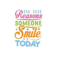 be the reason someone smiles today, illustration typography vector