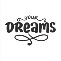 Motivational and  Inspirational Lettering Quotes For Printable Poster, Cards, Mugs and T-Shirt Design vector