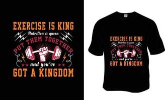 Exercise is king nutrition is queen put them together and you've got a kingdom, SVG, Gym workout t-shirt design. Ready to print for apparel, poster, and illustration. Modern, simple, lettering. vector