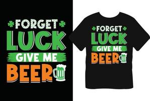 olvidar suerte dar yo cerveza S t patrick's día camiseta diseño vector