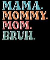 Mama Mommy Mom Bruh Shirt for Women Mothers Day T Shirts Design vector