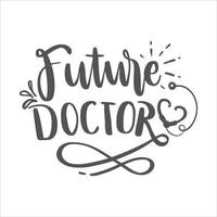 Doctor Lettering Quotes. Nurse Quotes. Future Doctor. Motivation inspiration typography for printable, poster, cards, etc. vector