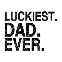 Luckiest Dad Ever SVG, Dad vector, st patty's day, Funny svg, Saint patrick, Patricks day, Saint patrick's day,St patrick svg, St patrick's day svg vector