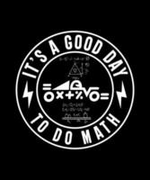 It's a good ay to do math tshirt design vector