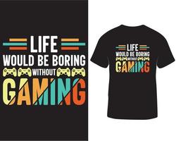 Life would be boring without boring gaming t-shirt designs. Online video gaming t-shirt design. Gaming t-shirt design quotes pro download vector