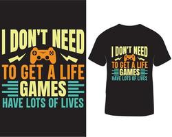 I don't need to get a life games have lots of lives gaming t-shirt design pro download vector
