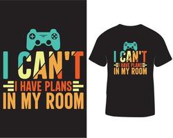 I can't I have plans in my room gaming t-shirt design vector