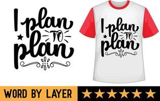 I plan to plan svg t shirt design vector