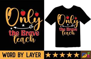 Only the Brave Teach svg t shirt design vector