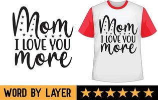 Mom i love you more svg t shirt design vector