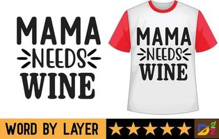 mamá necesidades vino svg t camisa diseño vector