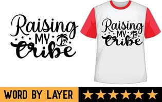 Raising my tribe svg t shirt design vector