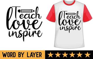 Teach love inspire svg t shirt design vector