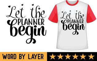 Let the planner begin svg t shirt design vector