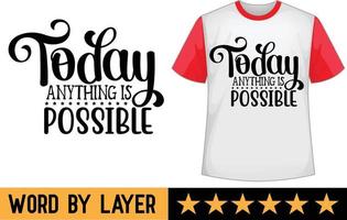 Today anything is possible svg t shirt design vector