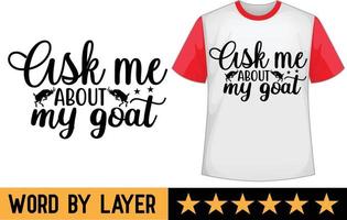 Ask me about my goat svg t shirt design vector