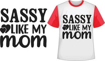 Sassy like my mom svg t shirt design vector