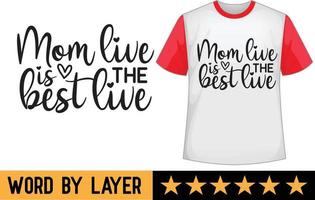 Mom live is the best live svg t shirt design vector