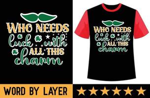 Who needs luck with all this charm svg t shirt design vector