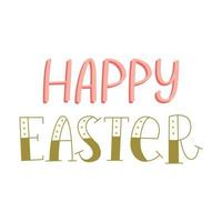 Happy Easter. Hand lettering with decorated letters. Cards template, handwritten phrase for greeting cards, posters, gift tags. Green and pink color illustration isolated on white background. vector