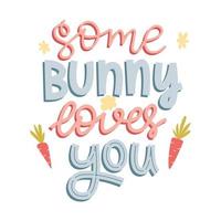 Some bunny loves you. Hand lettering with doodle carrots and flowers. Handwritten phrase for gretteng cards, kids clothes. Cute colorful vector illustration isolated on white background.