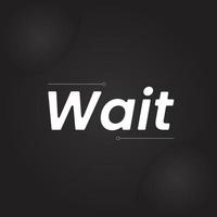 Wait Design Background Vector Template