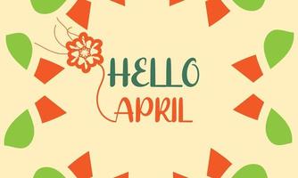 Hello April. April month vector with flowers  Decoration background. Design template celebration.