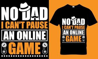 gaming typography t-shirt design with editable vector graphics. no dad i can't pause an online game