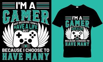 gaming typography t-shirt design with editable vector graphics. i'm a gamer not because i don't have a life but because i choose to have many