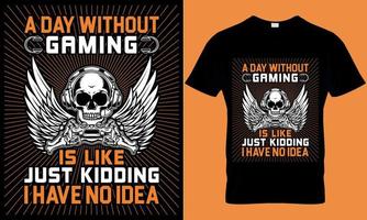 gaming typography t-shirt design with editable vector graphics. a day without video games is like just kidding I have no idea.