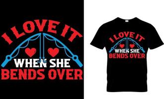 i love it when she bends over. fishing t-shirt design template. vector