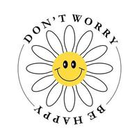 Groovy cartoon smiling flower. 70s retro motivational quote. Don't worry be happy. Emblem, print, sticker design. Nostalgic positive vibes vector