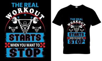 A t shirt that says the real workout starts when you want to stop vector