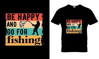 Be happy and go for fishing t shirt design vector