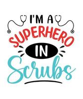 I am a superhero in scrubs nursing t shirt design vector