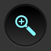 Round button icon, loupe, zoom in. Button banner round, badge interface for application illustration on dark background vector