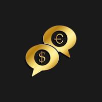 Discussion, dollar ,euro gold icon. Vector illustration of golden dark background. Gold vector icon