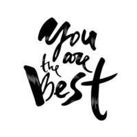 You are the best. Hand drawn lettering. Vector calligraphy phrase