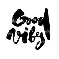 Good vibes. Hand drawn lettering isolated on white background vector