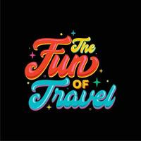 Colorful Lettering of The Fun of Travel for a t-shirt design. Vector illustration design for fashion fabrics, textile graphics, posters, cards prints.