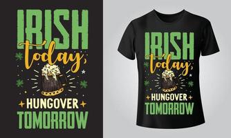 Irish today, hungover tomorrow - Typographical Black Background, T-shirt, mug, cap and other print on demand Design, svg, Vector, EPS, JPG vector