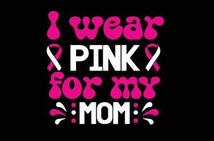 I Wear Pink for My Mom svg t shirt design vector