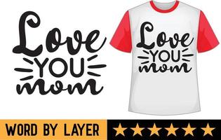 Love you mom svg t shirt design vector