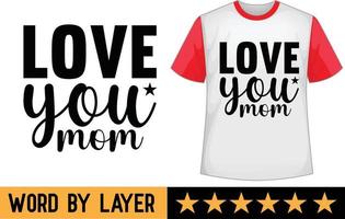 Love you mom svg t shirt design vector