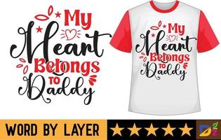 My Heart Belongs to Daddy svg t shirt design vector