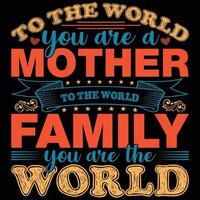 To the world you are a mother but to your family you are the world t-shirt design vector