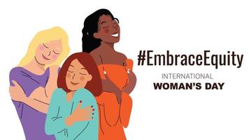 International Women's Day banner vector. Embrace Equity hashtag slogan with hand drawn women character from diverse background hug and love themselves. Design for poster, campaign, social media post. vector