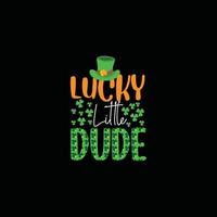 Lucky little dude vector t-shirt design. St. Patrick day t-shirt design. Can be used for Print mugs, sticker designs, greeting cards, posters, bags, and t-shirts